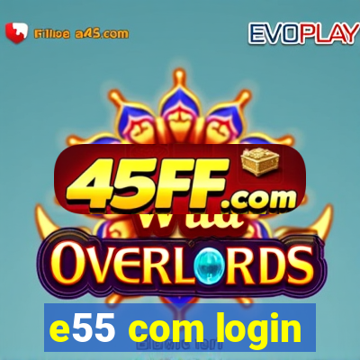 e55 com login